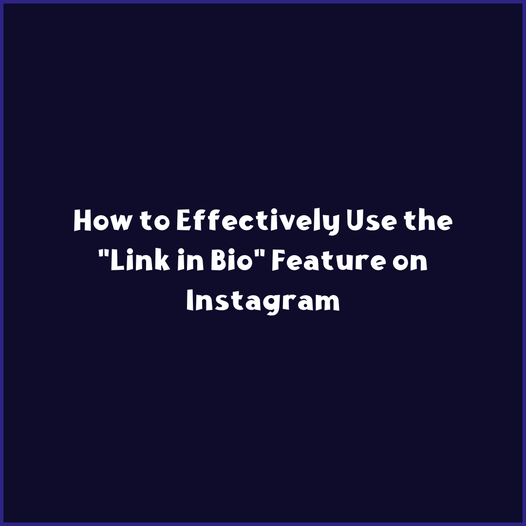 How to Effectively Use the "Link in Bio" Feature on Instagram